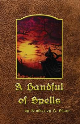 A Handful of Spells by Shaw, Kimberley a.