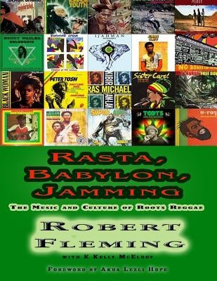 Rasta, Babylon, Jamming: The Music and Culture of Roots Reggae by McElroy, K. Kelly