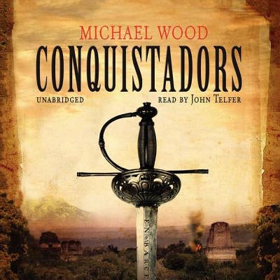 Conquistadors by Wood, Michael