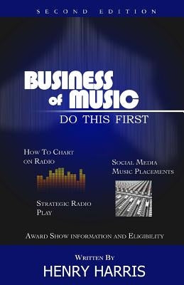 Business of Music: Do This First by Harris, Henry