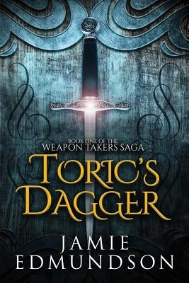 Toric's Dagger: Book One of The Weapon Takers Saga by Edmundson, Jamie