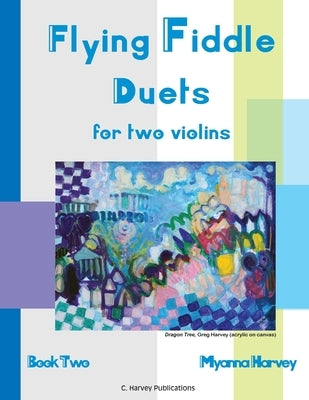 Flying Fiddle Duets for Two Violins, Book Two by Harvey, Myanna