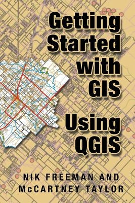 Getting Started With GIS Using QGIS by Freeman, Nik