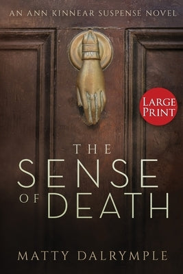 The Sense of Death: An Ann Kinnear Suspense Novel - Large Print Edition by Dalrymple, Matty