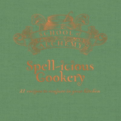 School of Alchemy: Spell-Icious Cookery: 21 Recipes to Conjure in Your Kitchen by Rigby, Samantha