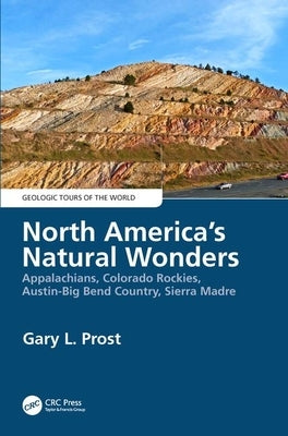 North America's Natural Wonders: Appalachians, Colorado Rockies, Austin-Big Bend Country, Sierra Madre by Prost, Gary