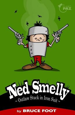 Ned Smelly - Outlaw Stuck in Iron Suit by Foot, Bruce