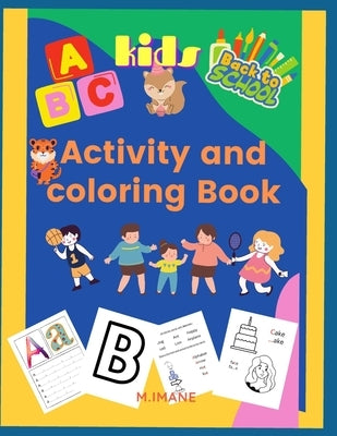 Activity and coloring book: fun abc activity and coloring book for kids ages from 3 to 6 by Imane, M.