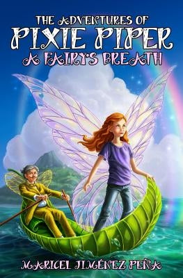 The Adventures of Pixie Piper: A Fairy's Breath by Jimenez Pena, Maricel