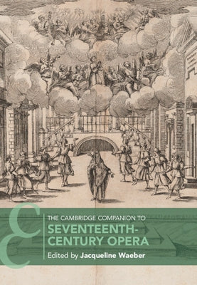 The Cambridge Companion to Seventeenth-Century Opera by Waeber, Jacqueline