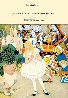 Alice's Adventures in Wonderland - Illustrated by Gertrude A. Kay by Carroll, Lewis