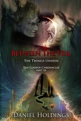 Between The Veil: The Things Unseen by Holdings, Daniel