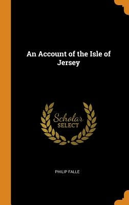 An Account of the Isle of Jersey by Falle, Philip