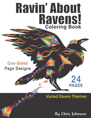 Ravin' About Ravens!: Adult coloring book. Spend some time coloring one of the smartest birds in the world. Landscapes and portrait pages of by Johnson, Chris