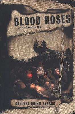 Blood Roses: A Novel of the Count Saint-Germain by Yarbro, Chelsea Quinn