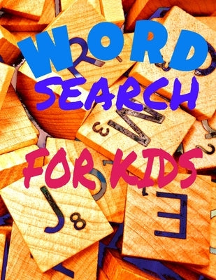 Word Search for Kids: Activity Workbook age 6 7 8 year olds to Keep Your Child Entertained for Hours, Games Word Search Large Print (8.5x11) by , Bizarrefashions