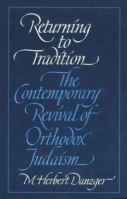 Returning to Tradition: The Contemporary Revival of Orthodox Judaism by Danzger, M. Herbert