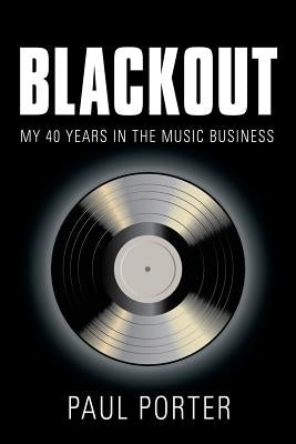 Blackout: My 40 Years in the Music Business by Porter, Paul