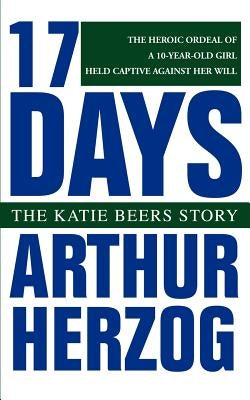 17 Days: The Katie Beers Story by Herzog, Arthur, III