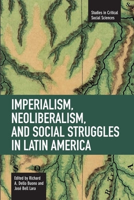 Imperialism, Neoliberalism, and Social Struggles in Latin America by Dello Buono, Richard A.