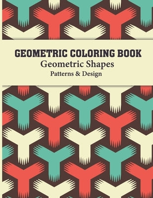 Geometric Coloring Book: Optical illusion, Geometric Shapes and Patterns Coloring Book for adults relaxing by Publishing, Dreams, Sr.