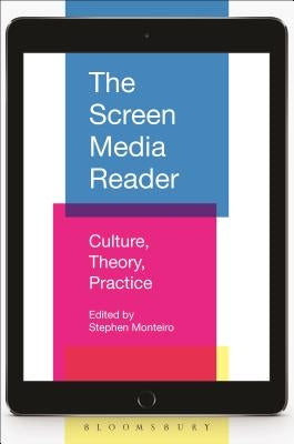 The Screen Media Reader: Culture, Theory, Practice by Monteiro, Stephen