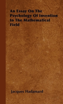 An Essay on the Psychology of Invention in the Mathematical Field by Hadamard, Jacques