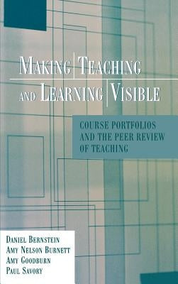 Making Teaching Learning Visible by Bernstein, Daniel