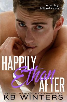 Happily Ethan After: A Bad Boy Billionaire Romance by Winters, Kb