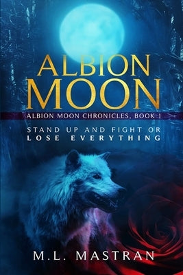 Albion Moon: Albion Moon Chronicles: Book One by Mastran, M. L.