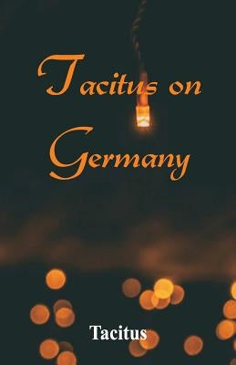 Tacitus on Germany by Tacitus