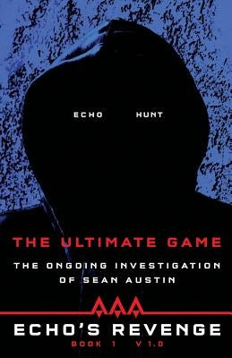 Echo's Revenge: The Ultimate Game: Book 1 The Ongoing Investigation of Sean Austin by Austin, Sean