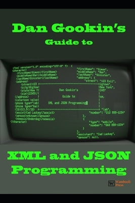 Dan Gookin's Guide to XML and JSON Programming by Gookin, Dan