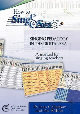 How to Sing and See: Singing Pedagogy in the Digital Era by Wilson, Pat