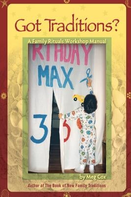 Got Traditions? A Family Rituals Workshop Manual: A companion guide to The Book of New Family Traditions by Cox, Meg