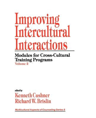 Improving Intercultural Interactions: Modules for Cross-Cultural Training Programs, Volume 2 by Cushner, Kenneth