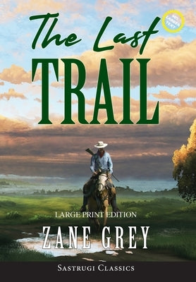 The Last Trail (Annotated, Large Print) by Grey, Zane