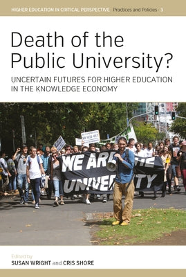 Death of the Public University?: Uncertain Futures for Higher Education in the Knowledge Economy by Wright, Susan