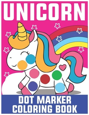 Unicorn Dot Marker Coloring Book: Dot Marker Coloring Book for Kids by Press, James