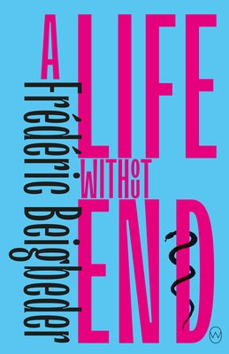 A Life Without End by Beigbeder, Frédéric