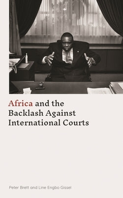 Africa and the Backlash Against International Courts by Brett, Peter