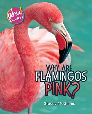 Why Are Flamingos Pink? by McGinnis, Stacey