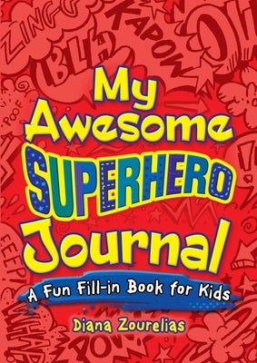 My Awesome Superhero Journal: A Fun Fill-In Book for Kids by Zourelias, Diana