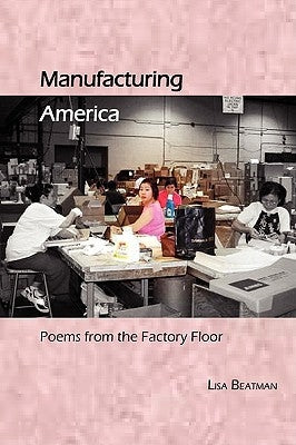 Manufacturing America, Poems from the Factory Floor by Beatman, Lisa