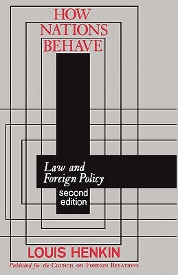 How Nations Behave: Law and Foreign Policy by Henkin, Louis