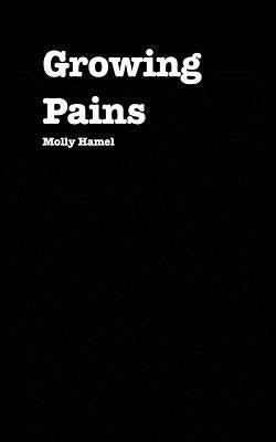 Growing Pains: A Journey Through Poetry by Hamel, Molly