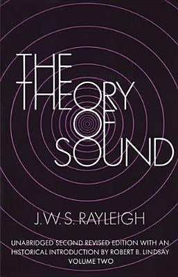 The Theory of Sound, Volume Two: Volume 2 by Rayleigh, J. W. S.