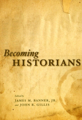 Becoming Historians by Banner Jr, James M.