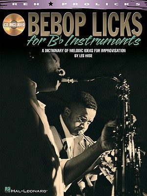 Bebop Licks: A Dictionary of Melodic Ideas for Improvisation [With CD (Audio)] by Wise, Les