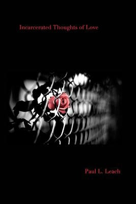 Incarcerated Thoughts of Love by Leach, Paul L.